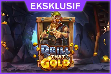 Drill that Gold™